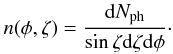 Mathematical equation: \begin{equation} n(\phi,\zeta) = \frac{{\rm d}N_\mathrm{ph}}{\sin\zeta {\rm d}\zeta {\rm d}\phi}\cdot \label{EnFlxperbin} \end{equation}