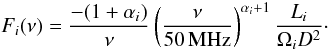 Mathematical equation: \begin{equation} \label{eq:Fi} F_i(\nu) = {-(1+\alpha_i) \over \nu}\left({\nu\over 50\,{\rm MHz}}\right)^{\alpha_i+1}{L_i\over \Omega_i D^2}\cdot \end{equation}