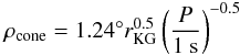 Mathematical equation: \begin{equation} \label{eq:rhocone} \rho_\mathrm{cone} = 1.24^\circ r_\mathrm{KG}^{0.5} \left(\frac{P}{1~\mathrm{s}}\right)^{ - 0.5} \end{equation}