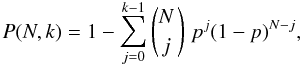 Mathematical equation: \begin{equation*} P(N,k) = 1 - \sum_{j=0}^{k-1} \dbinom{N\,}{j\,} \; p^{j} (1-p)^{N-j}, \end{equation*}