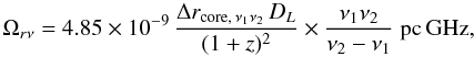 Mathematical equation: \begin{equation} \Omega_{r\nu}=4.85\times 10^{-9}\,\frac{\Delta r_\mathrm{core,\,\nu_1\nu_2}\,D_L}{(1+z)^2}\times \frac{\nu_1\nu_2}{\nu_2-\nu_1}\ \mathrm{pc \, GHz}, \end{equation}