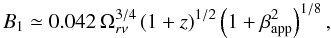 Mathematical equation: \begin{equation} B_1\simeq0.042\,\Omega^{3/4}_{r\nu}\,(1+z)^{1/2}\left(1+\beta_\mathrm{app}^2\right)^{1/8}, \label{e:b1_mod} \end{equation}
