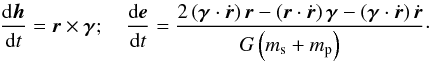Mathematical equation: \begin{equation} \frac{{\rm d}\vec{h}}{{\rm d} t}=\vec{r}\times\vec{\gamma};\quad \frac{{\rm d}\vec{e}}{{\rm d} t}=\frac{ 2\left(\vec{\gamma}\cdot\dot{\vec{r}}\right)\vec{r} -\left(\vec{r}\cdot\dot{\vec{r}}\right)\vec{\gamma} -\left(\vec{\gamma}\cdot\dot{\vec{r}}\right)\dot{\vec{r}}} {G\left(m_{\rm s}+m_{\rm p}\right)\quad}\cdot \label{dhde} \end{equation}