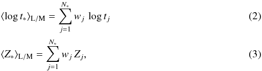 Mathematical equation: \begin{eqnarray} &&\langle \log t_\ast\rangle_{\rm L/M}=\sum\limits_{j=1}^{N_{\ast}} w_j\,\log t_j \\ &&\langle Z_\ast\rangle_{\rm L/M}=\sum\limits_{j=1}^{N_{\ast}} w_j\,Z_j, \end{eqnarray}