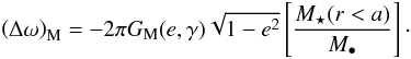 Mathematical equation: \begin{equation} \label{eq:nuM} \left(\Delta\omega\right)_\mathrm{M} = -2\pi G_\mathrm{M}(e,\gamma)\sqrt{1-e^2}\left[\frac{M_\star(r<a)}{M_\bullet}\right]\cdot \end{equation}