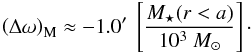 Mathematical equation: \begin{equation} \label{Equation:DomegaM} \left(\Delta\omega\right)_\mathrm{M} \approx -1.0^\prime\; \left[\frac{M_\star(r<a)}{10^3~M_\odot}\right]\cdot \end{equation}