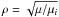 Mathematical equation: \hbox{$\rho=\sqrt{\mu/\mu_i}$}