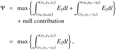 Mathematical equation: \begin{eqnarray} \Psi&=&\text{max}\left\{\int_{(x_{0},y_{0},z_{0})}^{(x_{1},y_{1},z_{1})}E_{\parallel}{\rm d}l + \int^{(x_{0},y_{0},-z_{0})}_{(x_{1},y_{1},-z_{1})} E_{\parallel}{\rm d}l \right\} \nonumber\\&\quad&+\text{ null contribution}\nonumber\\&\quad&\nonumber\\ &=&\text{max}\left\{\int_{(x_{1},y_{1},-z_{1})}^{(x_{1},y_{1},z_{1})}E_{\parallel}{\rm d}l \right\}, \end{eqnarray}