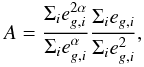 Mathematical equation: \begin{equation} A=\frac{ \Sigma_i e^{2\alpha}_{g,i}}{ \Sigma_i e^{\alpha}_{g,i}}\frac{ \Sigma_i e_{g,i}}{ \Sigma_i e^{2}_{g,i}}, \label{eq_prefac} \end{equation}