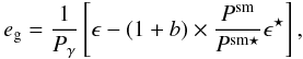 Mathematical equation: \begin{equation} e_{\rm g} = \frac{1}{P_{\gamma}}\left[\epsilon - (1+b)\times\frac{P^{\rm{sm}}}{P^{\rm{sm\star}}}\epsilon^{\star}\right], \end{equation}