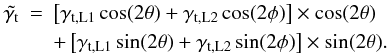 Mathematical equation: \begin{eqnarray} \tilde{\gamma_{\rm t}}&=&\left[\gamma_{{\rm t},\rm L1}\cos(2\theta)+\gamma_{{\rm t},\rm L2}\cos(2\phi)\right]\times \cos(2\theta) \nonumber\\ \label{eq_fmmtilde} &&+ \left[\gamma_{{\rm t},\rm L1}\sin(2\theta)+\gamma_{{\rm t},\rm L2}\sin(2\phi)\right]\times \sin(2\theta). \end{eqnarray}