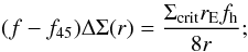 Mathematical equation: \begin{equation} (f-f_{45})\Delta \Sigma(r)=\frac{\Sigma_{\rm{crit}}r_{\rm{E}} f_{\rm{h}}}{8r}; \end{equation}