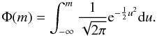 Mathematical equation: \appendix \setcounter{section}{3} \begin{equation} \Phi(m)=\int_{-\infty}^{m}\frac{1}{\sqrt{2\pi}}{\rm e}^{-\frac{1}{2}u^2}{\rm d}u. \end{equation}