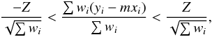 Mathematical equation: \appendix \setcounter{section}{3} \begin{equation} \frac{-Z}{\sqrt{\sum w_i}} < \frac{\sum w_i(y_i-mx_i)}{\sum w_i} < \frac{Z}{\sqrt{\sum w_i}}, \label{eq_z} \end{equation}