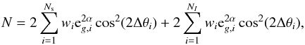 Mathematical equation: \begin{equation*} N=2 \sum_{i=1}^{N_{\rm s}} w_i {\rm e}_{g,i}^{2\alpha} \cos^2(2\Delta \theta_i)+ 2 \sum_{i=1}^{N_I} w_i {\rm e}_{g,i}^{2\alpha} \cos^2(2\Delta \theta_i), \end{equation*}