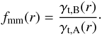 Mathematical equation: \begin{equation} f_{\rm{mm}}(r)=\frac{\gamma_{{\rm t},\rm{B}}(r)}{\gamma_{{\rm t},\rm{A}}(r)}\cdot \label{eq_he0} \end{equation}