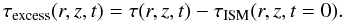 Mathematical equation: \begin{equation} \tau_{\mathrm{excess}}(r,z,t)=\tau(r,z,t)-\tau_{\mathrm{ISM}}(r,z,t=0). \end{equation}