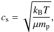 Mathematical equation: \begin{equation} % c_{\rm s}=\sqrt{\frac{k_{\rm B} T}{\mu {m}_{\rm p}}}, \label{soundspeed} \end{equation}