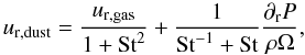 Mathematical equation: \begin{equation} % u_{\mathrm{r,dust}}=\frac{u_{\mathrm{r,gas}}}{1+\textrm{St}^2}+\frac{1}{\textrm{St}^{-1}+\textrm{St}} \frac{\partial_{\rm r} P}{\rho \Omega}, \label{eq2} \end{equation}