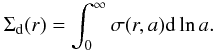 Mathematical equation: \begin{equation} % \Sigma_{\rm d}(r)=\int_0^\infty \sigma (r,a){\rm d}\ln a. \label{eq6} \end{equation}