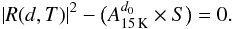 Mathematical equation: \begin{equation} \label{eq5} \left| R(d,T) \right|^{2} - \big(A_{\tiny{{\rm 15\,K}}}^{\tiny{{d_{0}}}} \times S\big)=0. \end{equation}