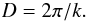 Mathematical equation: \begin{equation} D=2\pi/k. \end{equation}