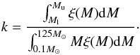Mathematical equation: \begin{equation} k = \frac{\int^{M_{\mathrm{u}}}_{M_{\mathrm{l}}} \xi(M) {\rm d}M}{\int^{125 M_{\sun}}_{0.1 M_{\sun}} M \xi(M) {\rm d}M}\cdot \end{equation}