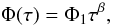 Mathematical equation: \begin{equation} \Phi(\tau)= \Phi_1 \tau^{\beta}, \end{equation}