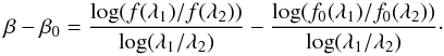 Mathematical equation: \begin{equation} \label{eq:beta-flux} \beta-\beta_0 = {{\log(f(\lambda_1)/f(\lambda_2))} \over {\log(\lambda_1/\lambda_2)}} - {{\log(f_0(\lambda_1)/f_0(\lambda_2))} \over {\log(\lambda_1/\lambda_2)}}\cdot \end{equation}