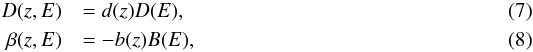 Mathematical equation: \begin{eqnarray} D(z,E)&&=d(z)D(E), \\ \beta(z,E)&&=-b(z)B(E), \end{eqnarray}