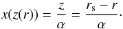 Mathematical equation: \begin{equation*} x(z(r))=\frac{z}{\alpha}=\frac{r_{{\rm s}}-r}{\alpha}\cdot \end{equation*}