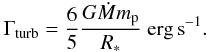 Mathematical equation: \begin{eqnarray} {\Gamma}_{\rm turb} = {6 \over 5} {G \dot{M} m_{\rm p} \over R_*} ~{\rm erg \, s}^{-1}. \label{mech_heat} \end{eqnarray}