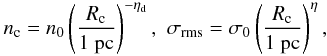 Mathematical equation: \begin{eqnarray} n_{\rm c} = n_0 \left( { R_{\rm c} \over 1 ~{\rm pc}} \right)^{-\eta_{\rm d}},\,\, \sigma_{\rm rms} = \sigma_0 \left( { R_{\rm c} \over 1 ~{\rm pc}} \right)^{\eta}, \label{larson} \end{eqnarray}