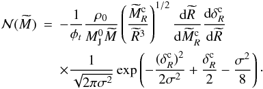 Mathematical equation: \begin{eqnarray} \nonumber {\cal N}(\widetilde{M}) &=& -{1 \over \phi_{t}} { \rho_0 \over M_{\rm J}^{0} \widetilde{M}} \left( { \widetilde{M}_R^{\rm c} \over \widetilde{R} ^3 } \right)^{1/2} {{\rm d} \widetilde{R} \over {\rm d} \widetilde{M}_R^{\rm c}} {{\rm d} \delta_R^{\rm c}\over {\rm d}\widetilde{R}} \\ &&\times {1 \over \sqrt{2 \pi \sigma^2} } \exp \left( -{(\delta_R^{\rm c})^2 \over 2 \sigma^2} + {\delta _R^{\rm c} \over 2} - {\sigma^2 \over 8} \right)\cdot \label{mass_spec} \end{eqnarray}