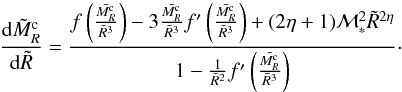 Mathematical equation: \begin{eqnarray} { {\rm d} \tilde{M}_R^{\rm c} \over {\rm d}\tilde{R}} = { f\left( {\tilde{M_R^{\rm c}} \over \tilde{R}^3} \right) - 3 {\tilde{M_R^{\rm c}} \over \tilde{R}^3} f'\left({\tilde{M_R^{\rm c}} \over \tilde{R}^3}\right) + (2 \eta +1) {\cal M}_*^2 \tilde{R}^{2 \eta} \over 1 - { 1 \over \tilde{R}^2 } f'\left( {\tilde{M_R^{\rm c}} \over \tilde{R}^3} \right) }\cdot \label{der_eos} \end{eqnarray}