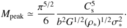 Mathematical equation: \begin{eqnarray} M_{\rm peak} \simeq {\pi^{5/2} \over 6} {C_{\rm s}^5 \over b^2 G^{1/2} (\rho_*)^{1/2}\sigma_*^2 }\cdot \label{peak21} \end{eqnarray}