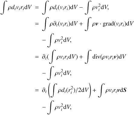 Mathematical equation: \appendix \setcounter{section}{1} \begin{eqnarray} \nonumber \int \rho d_t v_i r_i {\rm d}V &=& \int \rho d_t(v_i r_i) {\rm d}V - \int \rho v_i^2 {\rm d}V, \\ &=& \int \rho \partial_t(v_i r_i) {\rm d}V + \int \rho {\vec v}\cdot{\rm grad}(v_i r_i) {\rm d}V \label{eq1}\\ \nonumber & &- \int \rho v_i^2 {\rm d}V, \\ &=& \partial_t (\int \rho v_i r_i {\rm d}V) + \int {\rm div} (\rho v_i r_i {\vec v}) {\rm d}V \nonumber \\ & &- \int \rho v_i^2 {\rm d}V, \nonumber \\ &=& \partial_t \left(\int \rho d_t(r_i^2) / 2 {\rm d}V\right) + \int \rho v_i r_i {\vec v} {\rm d}{\vec S} \nonumber \\ & &- \int \rho v_i^2 {\rm d}V, \nonumber \label{eq2} \end{eqnarray}