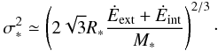 Mathematical equation: \begin{eqnarray} \sigma_*^2 \simeq \left( 2 \sqrt{3} R_* {\dot{E}_{\rm ext} + \dot{E}_{\rm int} \over M_*} \right)^{2/3}\cdot \label{energy2} \end{eqnarray}