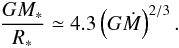 Mathematical equation: \begin{eqnarray} {G M_* \over R_*} \simeq 4.3 \left( G \dot{M} \right)^{2/3}. \label{1accret_M_R} \end{eqnarray}