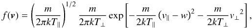 Mathematical equation: \appendix \setcounter{section}{1} \begin{equation} f(\vec v)= \left(\frac {m} {2\pi k T_\parallel}\right)^{1/2} \frac{m}{2\pi k T_\perp} \exp \left[-\frac{m}{2kT_\parallel}\left(v_\parallel-w\right)^2-\frac{m}{2kT_\perp} {v_\perp}^2\right], \label{eq:vdistr} \end{equation}