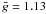 Mathematical equation: \hbox{$\bar g=1.13$}