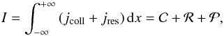 Mathematical equation: \appendix \setcounter{section}{1} \begin{equation} I= \int_{-\infty}^{+\infty} \left(j_{\rm coll} + j_{\rm res}\right) {\rm d}x = {\cal C}+{\cal R}+ {\cal P}, \end{equation}
