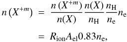 Mathematical equation: \appendix \setcounter{section}{1} \begin{eqnarray} n\left(X^{+m}\right) & = & \frac{n\left(X^{+m}\right)}{n(X)}\frac{n(X)}{n_{\rm H}}\frac{n_{\rm H}}{n_{\rm e}} n_{\rm e}\nonumber\\[1.5mm] & = & R_{\rm ion}A_{\rm el}0.83n_{\rm e}, \label{eq:ioniz} \end{eqnarray}