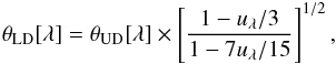 Mathematical equation: \begin{equation} \theta_{\rm LD}[\lambda] = \theta_{\rm UD}[\lambda] \times \left[\frac{1-u_{\lambda}/3}{1-7u_{\lambda}/15}\right]^{1/2}, \end{equation}