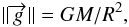 Mathematical equation: \begin{equation} ||\overrightarrow{g}|| = {G}M / R^{2}, \label{eq:rm1} \end{equation}