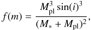 Mathematical equation: \begin{equation} \label{eq:massfunction} f(m) = \frac{M_{\rm pl}^{3}\sin(i)^{3}}{(M_{\ast}+M_{\rm pl})^{2}}, \end{equation}