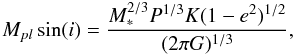 Mathematical equation: \begin{equation} \label{eq:Mjup} M_{pl} \sin(i) = \frac{M_{\ast}^{2/3}P^{1/3}K(1-e^{2})^{1/2}}{(2\pi G)^{1/3}}, \end{equation}