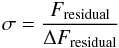 Mathematical equation: \appendix \setcounter{section}{2} \begin{equation} \sigma = \frac{F_{\rm residual}}{\Delta F_{\rm residual}} \end{equation}