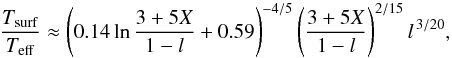 Mathematical equation: \begin{equation} \frac{ T_{\rm surf}}{T_{\rm eff}} \approx \left( 0.14 \ln \frac{3+5X}{1-l} + 0.59\right) ^{-4/5} \left( \frac{3+5X}{1-l} \right)^{2/15} l^{\,3/20}, \label{eq:tsurfteff} \end{equation}