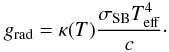 Mathematical equation: \begin{equation} g_{\rm rad} = \kappa (T) \frac{\sigma_{\rm SB}T^4_{\rm eff}}{c}\cdot \label{eq:grad_opac} \end{equation}